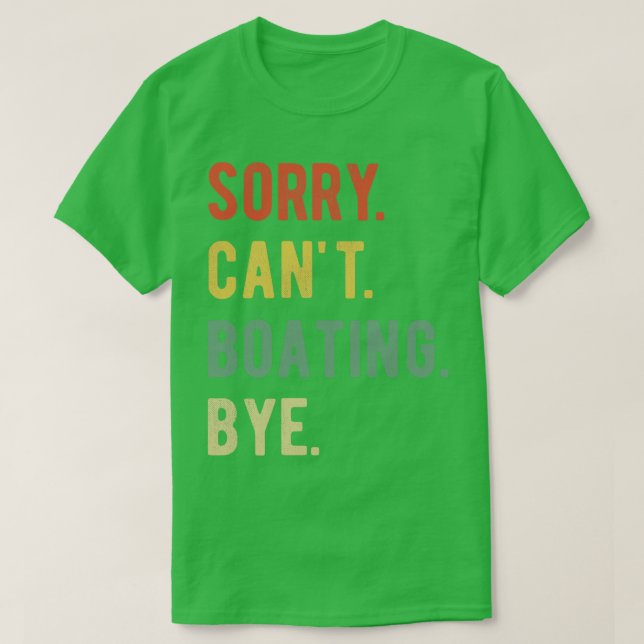 Sorry Cant Boating Bye II T-Shirt (Design Front)