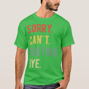 Sorry Cant Boating Bye II T-Shirt