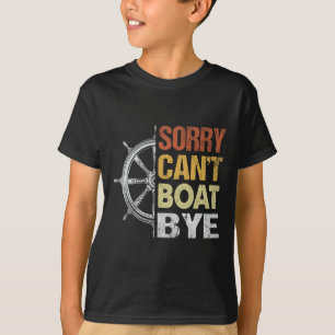 Sorry Can't Boating Bye T-Shirt