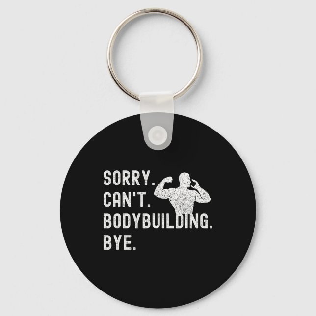 Sorry Can't Bodybuilding Bye - Muscles Workout Wei Key Ring (Front)