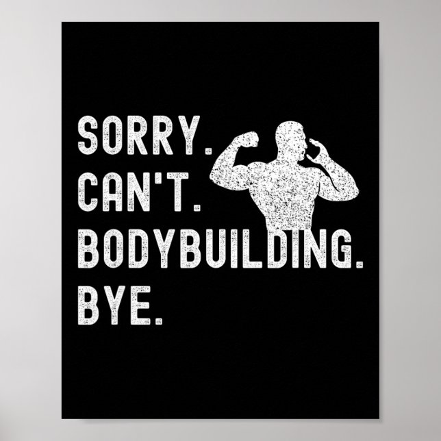 Sorry Can't Bodybuilding Bye - Muscles Workout Wei Poster (Front)