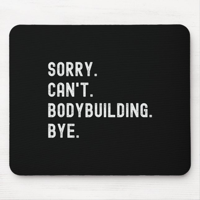 Sorry Can't Bodybuilding Bye - Weightlifting Muscl Mouse Mat (Front)