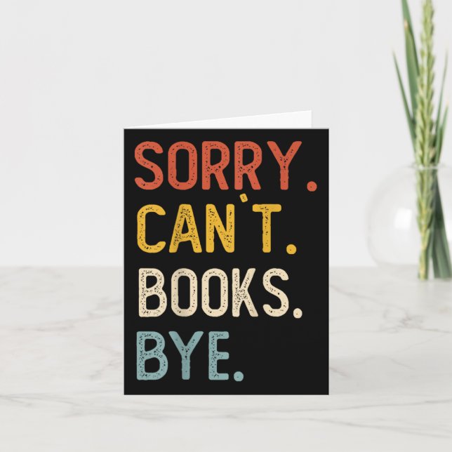 Sorry Can't Books Bye Shirts Funny Books Lovers  Card (Front)