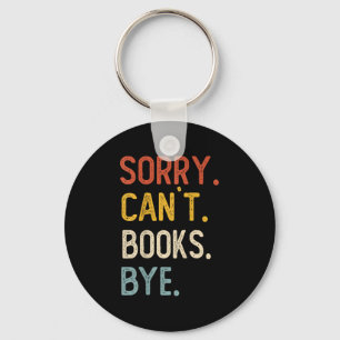 Sorry Can't Books Bye Shirts Funny Books Lovers Key Ring
