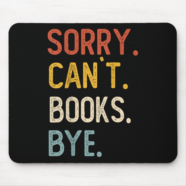 Sorry Can't Books Bye Shirts Funny Books Lovers  Mouse Mat (Front)