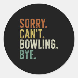 Sorry Can't Bowling Bye  Classic Round Sticker