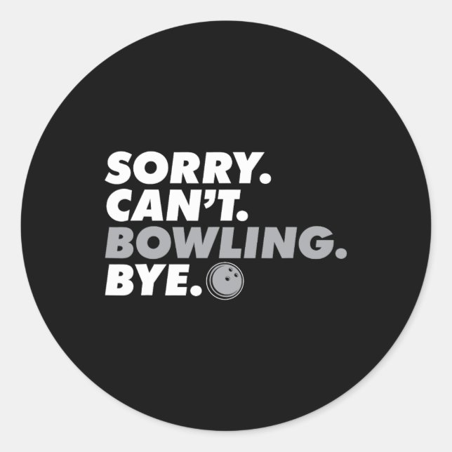 Sorry Can't Bowling Bye Funny Bowler I Love Bowlin Classic Round Sticker (Front)