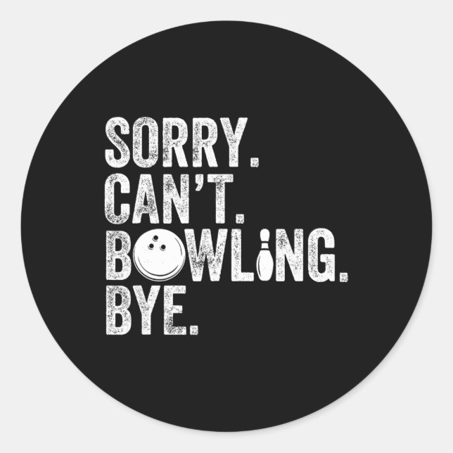 Sorry Can't Bowling Bye Funny Bowling 1  Classic Round Sticker (Front)