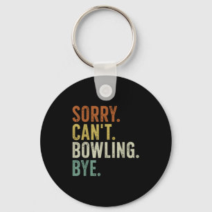 Sorry Can't Bowling Bye  Key Ring