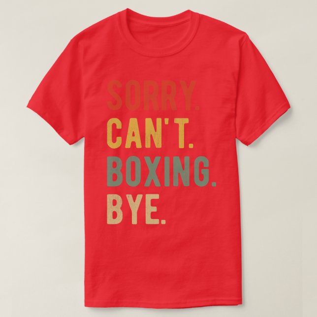 Sorry Cant Boxing Bye II T-Shirt (Design Front)