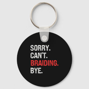 Sorry Can't Braiding Bye Retro Braiding Lovers Key Ring