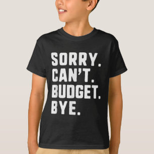 Sorry Cant Budget Bye Funny Budgeting Analyst T-Shirt