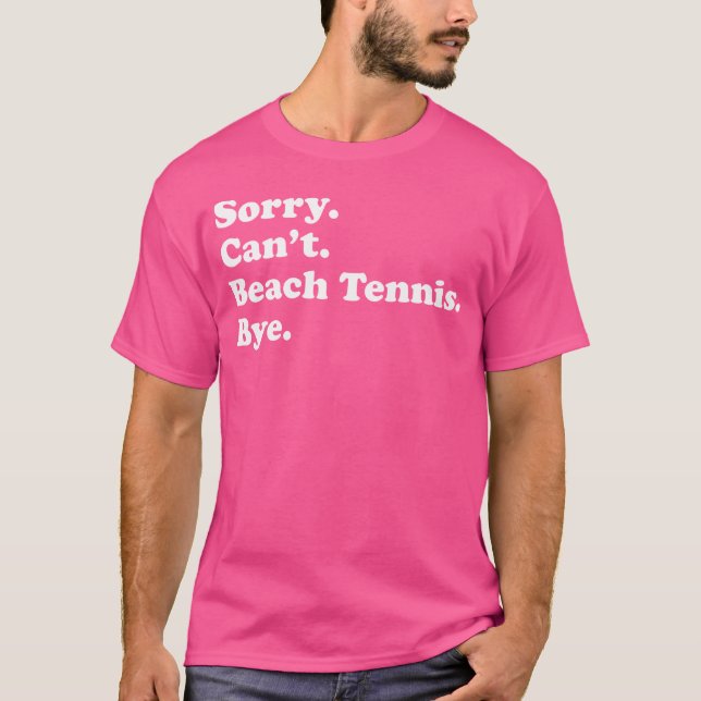 Sorry Can'T Bye - Funny Beach Tennis T-Shirt (Front)