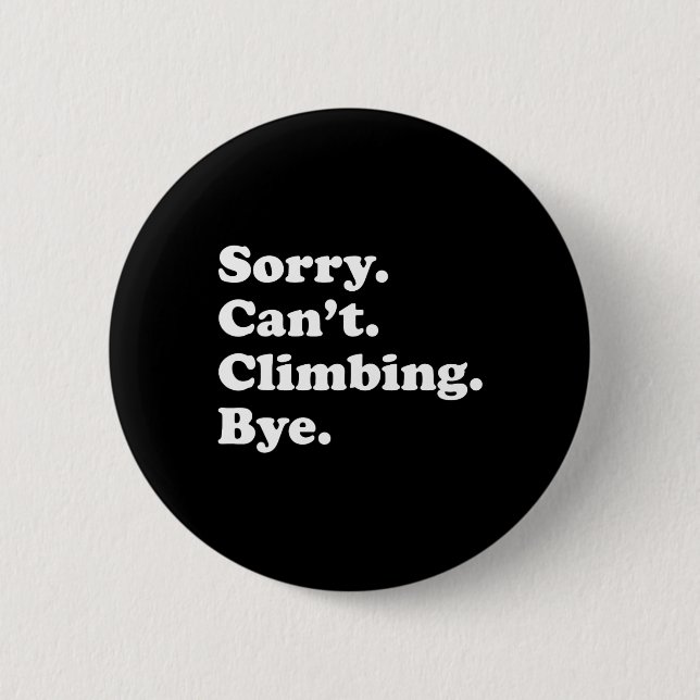 Sorry Can't Bye - Funny Climbing  6 Cm Round Badge (Front)
