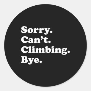 Sorry Can't Bye - Funny Climbing Classic Round Sticker