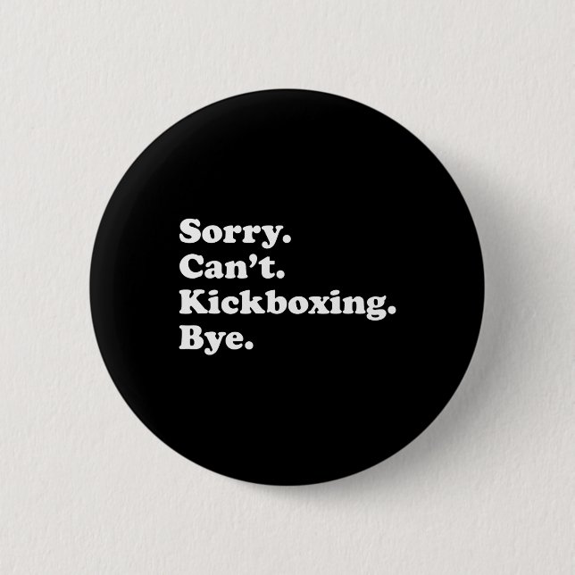 Sorry Can't Bye - Funny Kickboxing  6 Cm Round Badge (Front)