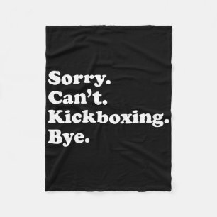 Sorry Can't Bye - Funny Kickboxing Fleece Blanket