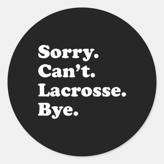 Sorry Can't Bye - Funny Lacrosse 1  Classic Round Sticker (Front)