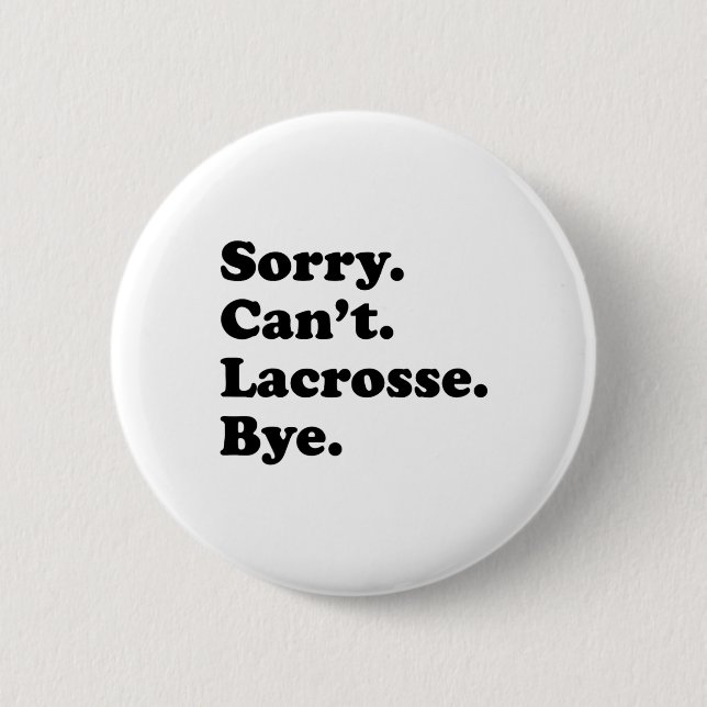 Sorry Can't Bye - Funny Lacrosse  6 Cm Round Badge (Front)