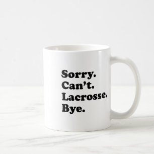 Sorry Can't Bye - Funny Lacrosse Coffee Mug
