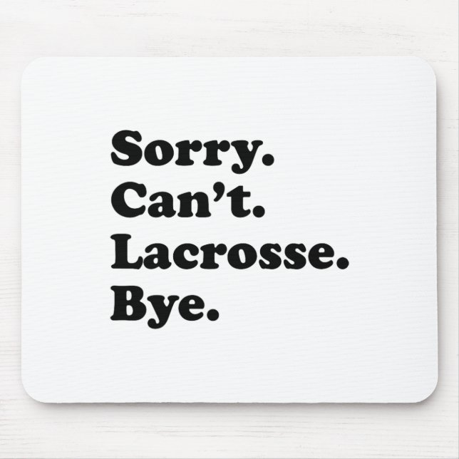 Sorry Can't Bye - Funny Lacrosse  Mouse Mat (Front)