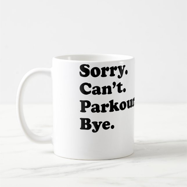 Sorry Can'T Bye - Funny Parkour Coffee Mug (Left)