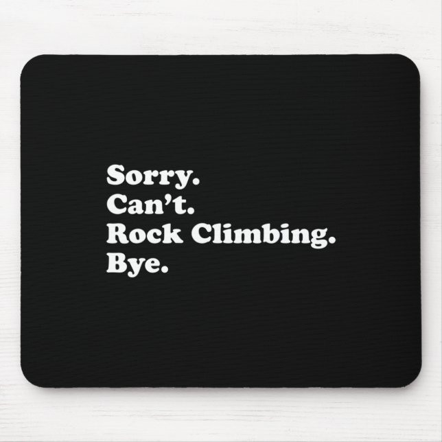 Sorry Can't Bye - Funny Rock Climbing  Mouse Mat (Front)