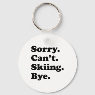 Sorry Can't Bye - Funny Skiing _1 Key Ring