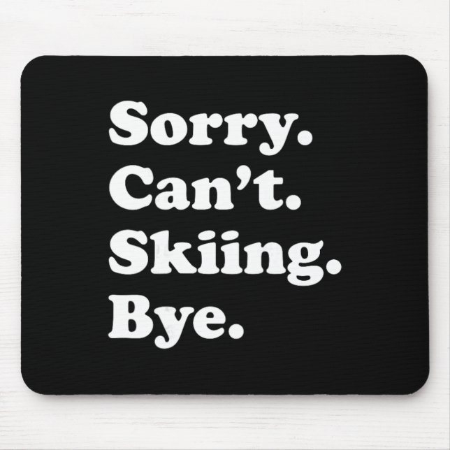 Sorry Can't Bye - Funny Skiing  Mouse Mat (Front)