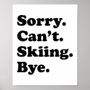 Sorry Can't Bye - Funny Skiing Poster