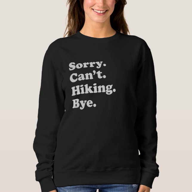 Sorry Can't Bye     Hiking Sweatshirt (Front)