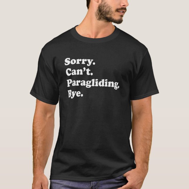 Sorry Can't Bye     Paragliding T-Shirt (Front)