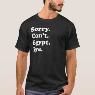 Sorry Can't Bye Travel Proud Egypt 1 T-Shirt