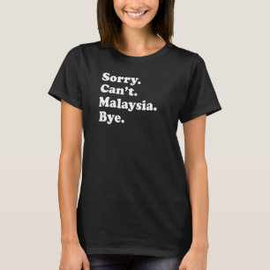Sorry Can't Bye Travel Proud Malaysia 1 T-Shirt