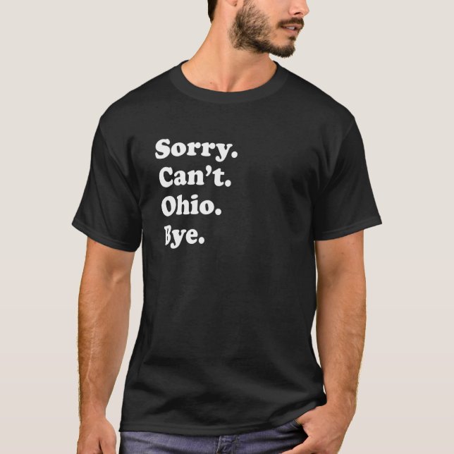 Sorry Can't Bye   USA State Ohio T-Shirt (Front)