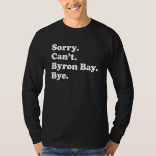 Sorry Can't Bye Vacation Island Byron Bay T-Shirt