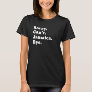 Sorry Can't Bye Vacation Island Jamaica T-Shirt