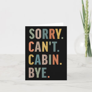 Sorry Can't Cabin Bye Funny Hiking  Card