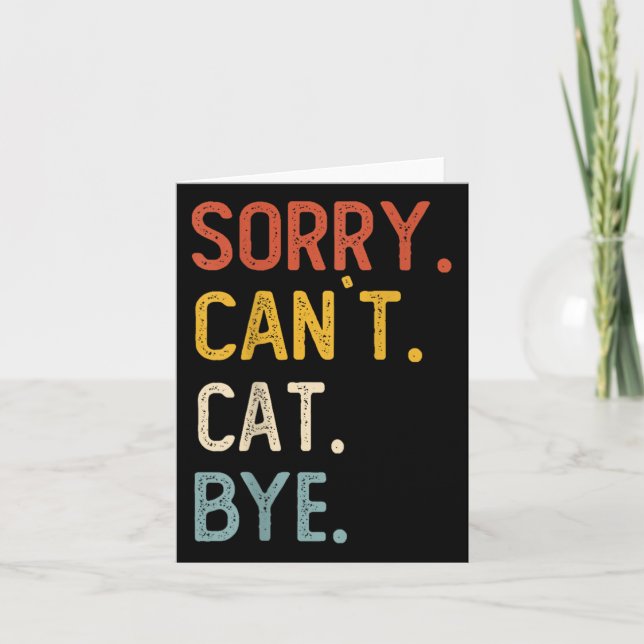 Sorry Can't Cat Bye Shirts Funny Cat Lovers For Me Card (Front)
