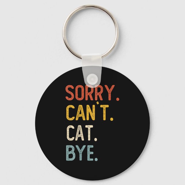 Sorry Can't Cat Bye Shirts Funny Cat Lovers For Me Key Ring (Front)