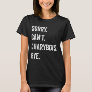 Sorry Can't Charybdis Cryptids Funny Halloween Mon T-Shirt