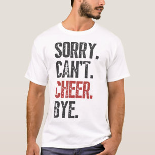 Sorry Can't Cheer Bye Cheerleader Cheerleading Lov T-Shirt