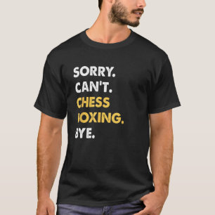 Sorry Can't Chess-Boxing Bye Funny Chess-Boxing T-Shirt