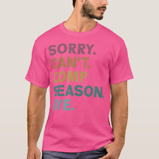 Sorry Can'T Comp Season Bye Cheer Comp Dance Mum D T-Shirt