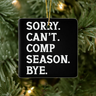Sorry Can't Comp Season Bye Cheer Dancing Funny Ceramic Ornament