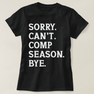 Sorry Can't Comp Season Bye Cheer Dancing Funny T-Shirt