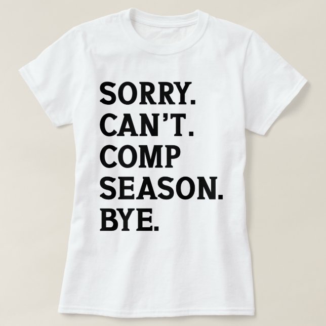 Sorry Can't Comp Season Bye Cheer Dancing Funny T-Shirt (Design Front)