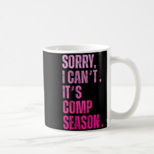 Sorry Cant Comp Season Funny Dance Coach Mum Coffee Mug