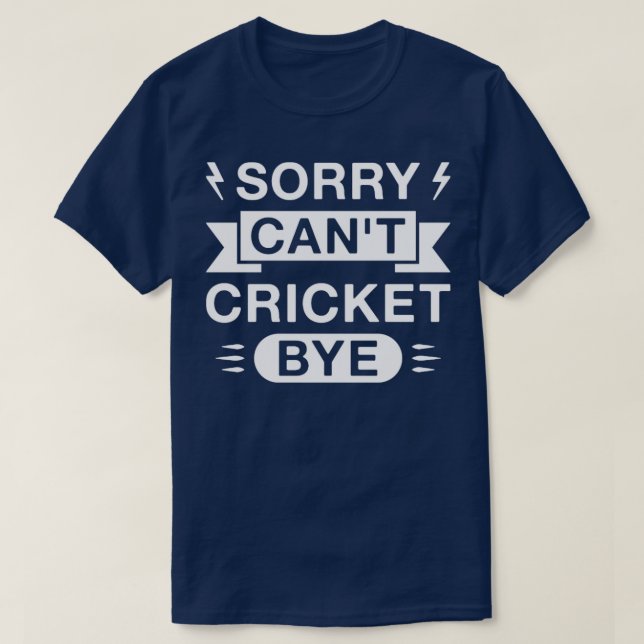 Sorry Cant Cricket Bye Funny Cricketer Saying T-Shirt (Design Front)