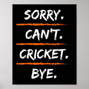 Sorry Can't Cricket Bye - Funny Excuse Saying Hob Poster